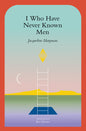 I Who Have Never Known Men