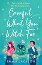 Careful What You Witch for: The Cosy Grumpy X Sunshine Witchy Romcom