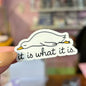 It Is What It Is Goose Sticker